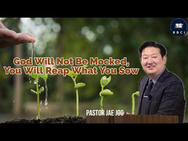 God Will Not Be Mocked, You Will Reap What You Sow | Pastor Jae Joo