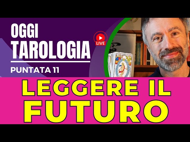 Leggere il Futuro - Si può? Come farlo e cosa significa farlo? - Tarologia Oggi con Valerio Verrea