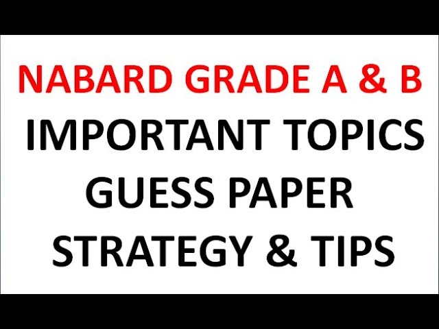 NABARD GRADE A & B MOST IMPORTANT TOPICS, PREPARATION STRATEGY & TIPS , EXPECTED QUESTIONS