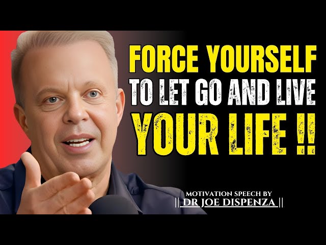 Force Yourself to Let Go and Live Your Life | The Most Powerful Speech By Dr Joe Dispenza |