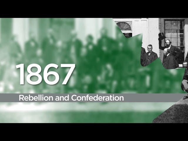 1867 – Rebellion and Confederation