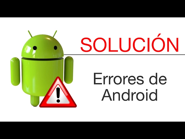 ¿Cómo solucionar los errores de Android?