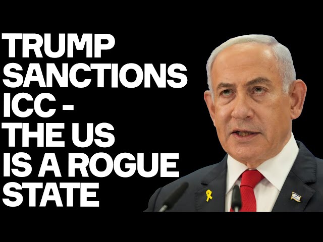 Trump Sanctions ICC: The US Is A ROGUE STATE