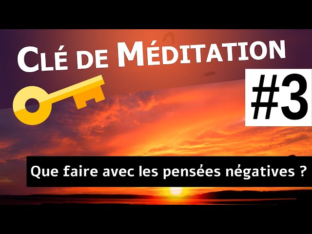 🔑 Clé de Méditation #3 : Que faire avec les pensées négatives ?