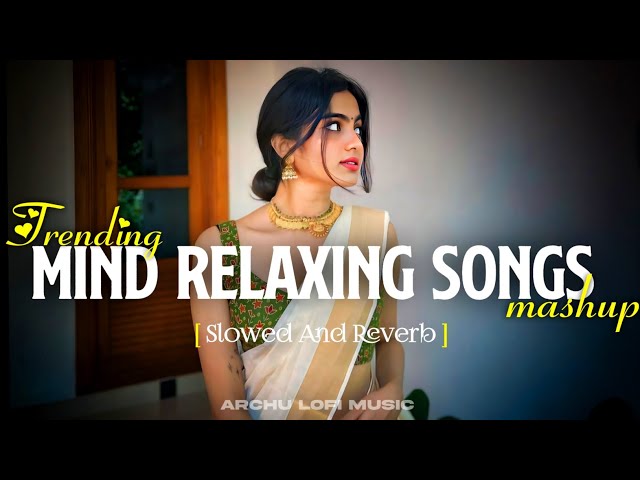 Mind Relaxing Songs | Trending Lofi Mashup | Arjit Singh Super Hit Songs | Archu Lofi Music