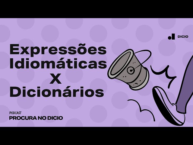 [ÁUDIO] O que é que as expressões idiomáticas têm a ver com dicionários? | Procura no Dicio #7