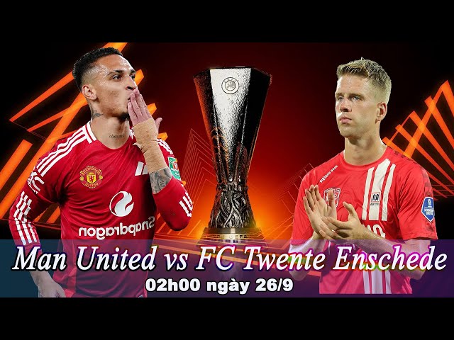 Europa League | Nhận định, soi kèo Man United vs FC Twente Enschede | 02h00 ngày 26/9