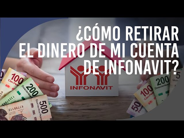 ¿Cómo retirar el dinero de mi cuenta de INFONAVIT?