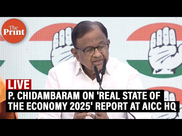 LIVE: Press briefing by P. Chidambaram on 'Real State of the Economy 2025' report at AICC HQ