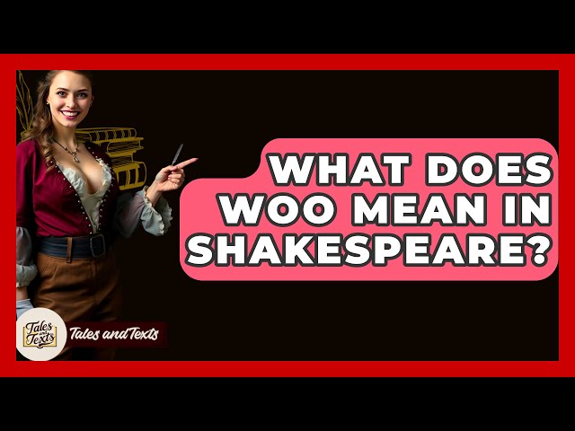 What Does WOO Mean In Shakespeare? - Tales And Texts