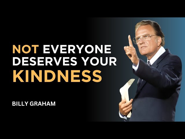 Not Everyone Deserves Your Kindness – Billy Graham Message