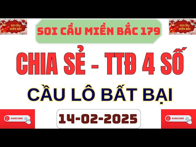 TRỰC TIẾP XSMB 14/02, BẠCH THỦ ĐỀ, SOI CẦU MIỀN BẮC , XỔ SỐ MIỀN BẮC HÔM NAY, SOI CẦU XSMB