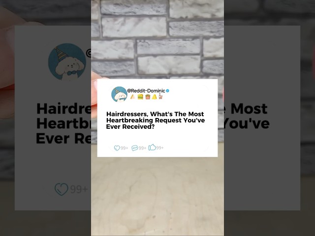 Hairdressers, What's The Most Heartbreaking Request You've Ever Received?#reddit #story #storytime