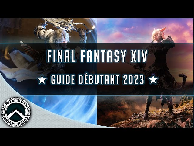 FINAL FANTASY XIV ► GUIDE DÉBUTANT 2023