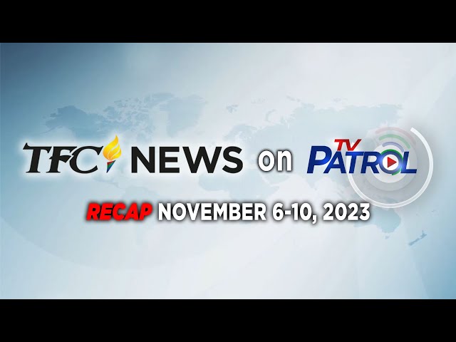 TFC News on TV Patrol Recap | November 6-10, 2023