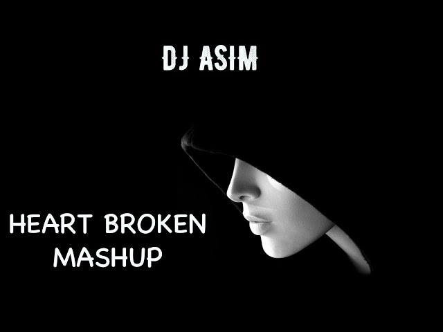 HEART BROKEN MASHUP 3 | DJ ASIM | RELAX EMOTIONAL CHILLOUT | SAD SONGS | 2023 | 1080P