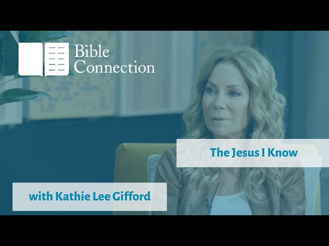 The Jesus I Know with Kathie Lee Gifford | Bible Connection Podcast