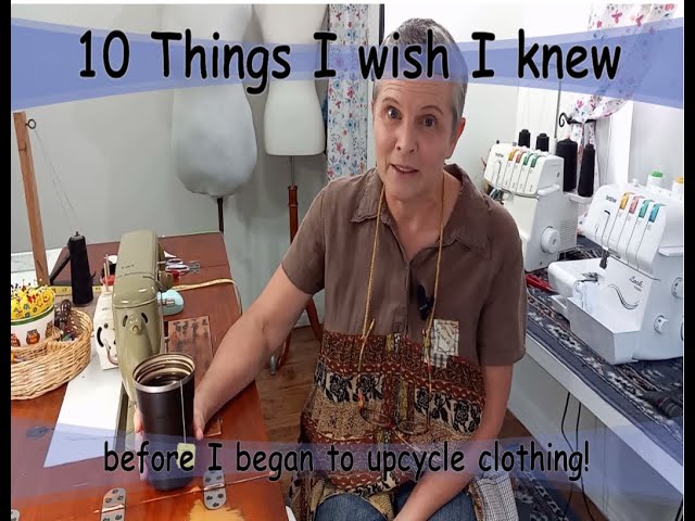 10 things I wished I'd known before I began upcycling clothing!