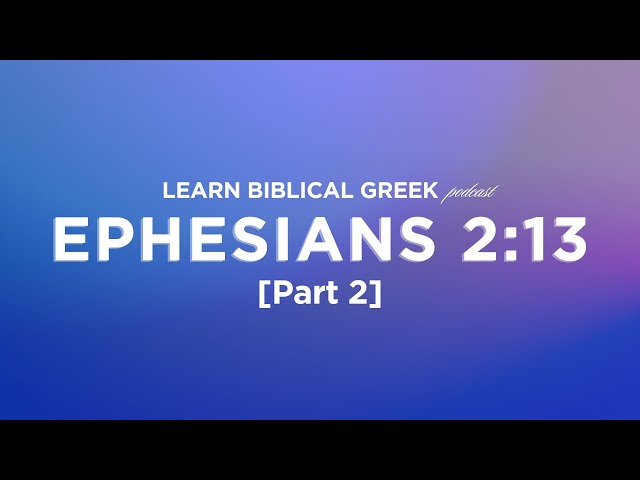 Ephesians 2:13 [Part 2] | Learn Biblical Greek | Bible Study