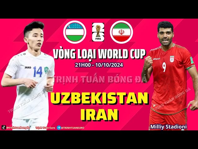 NHẬN ĐỊNH BÓNG ĐÁ : UZBEKISTAN VS IRAN - 21H 10/10 VÒNG LOẠI WORLD CUP 2026