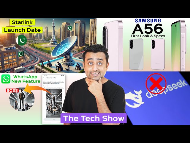 Starlink Launch Date in Pakistan - Samsung A56 First Look - WhatsApp New Feature - Deepseek Ban