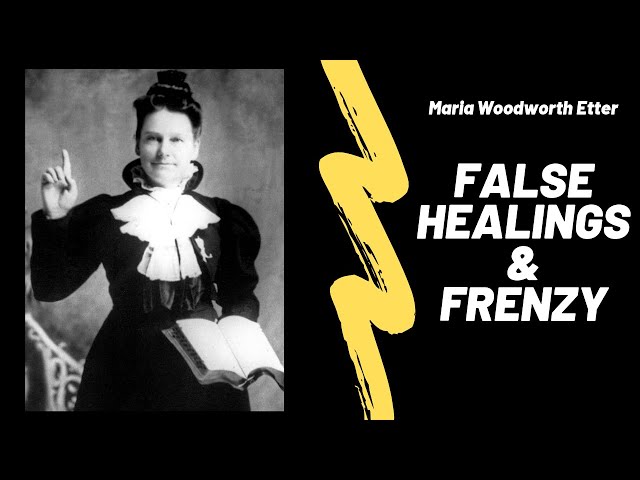 Maria Woodworth Etter: False Healings and Frenzy