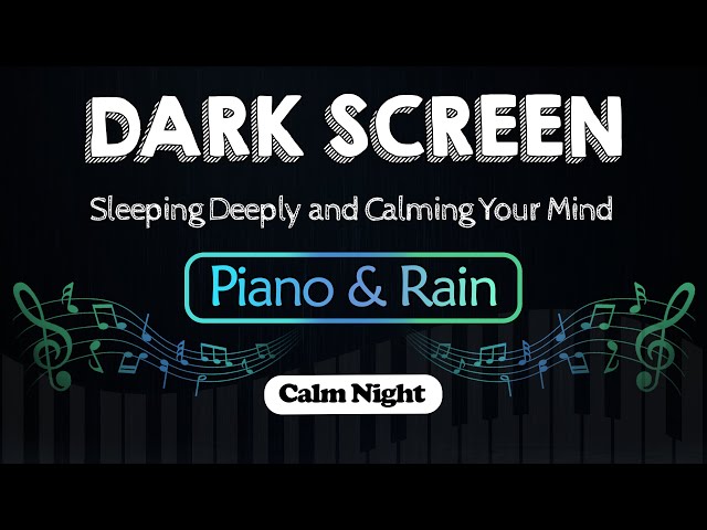 Soft Piano Music and Relaxing Rain Sound for Sleeping Deeply and Calming Your Mind | Black Screen