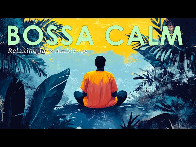 Bossa Nova Calm Day ~ Brazilian Jazz Music to Help You Unwind ~ January Jazz Music