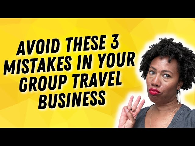 3 Huge mistakes to avoid in your group travel business & Rant: The worst hotel in Marrakech