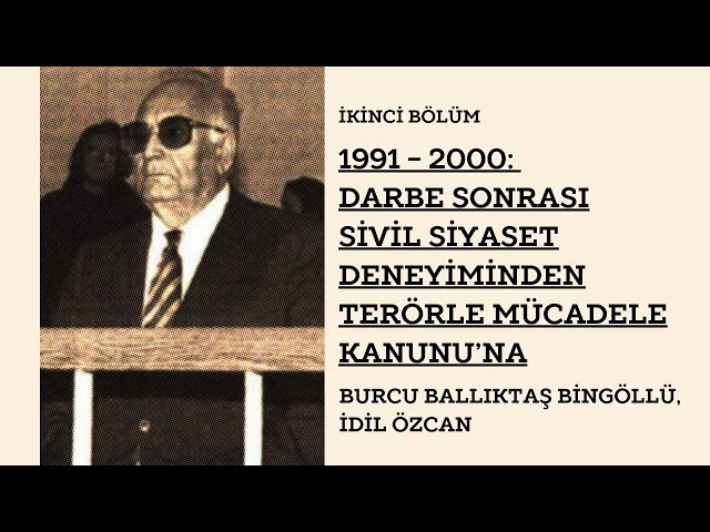 Bölüm 2 - 1991 - 2000: Darbe Sonrası Sivil Siyaset Deneyiminden Terörle Mücadele Kanunu'na