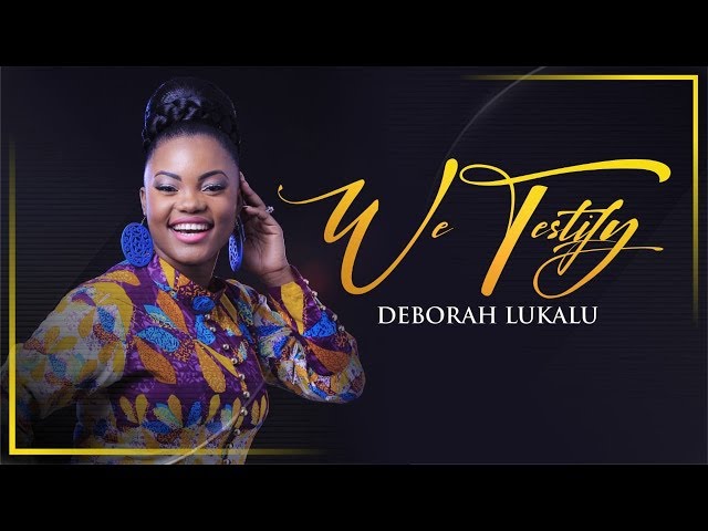 DEBORAH LUKALU - We Testify |Official Video|