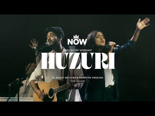 Huzuri Ft. Akshay Mathews & Prakruthi Angelina | Nations of Worship | NOW Originals