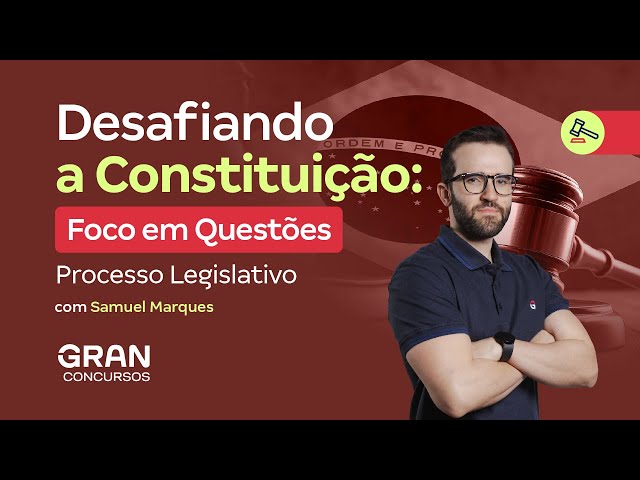 Desafiando a Constituição | Foco em Questões: Processo Legislativo