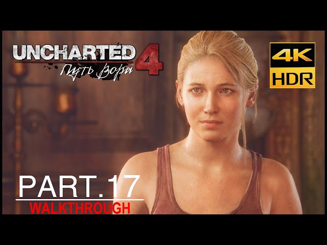 [4KHDR]Uncharted 4: A Thief's End Gameplay Walkthrough Full Game Part 17 (PS4PRO) - No Commentary