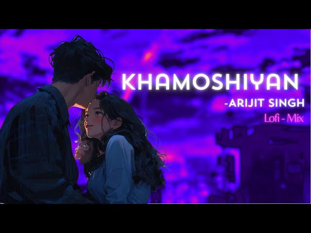 Khamoshiyan - Arijit Singh (LoFi-Mix) Song | Indian Lofi @sonymusic @SonyMusicIndia