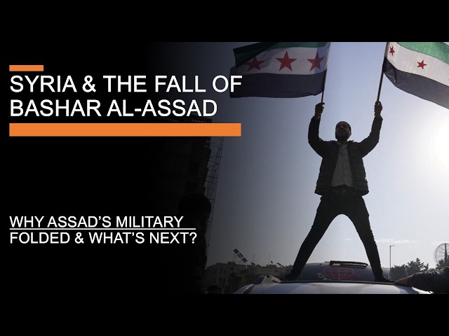 Syria & the Fall of Bashar al-Assad - Why Assad's military folded and what's next