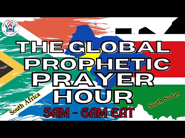 The Global Prophetic Prayer Hour For South Sudan and South Africa-  12th February 2025