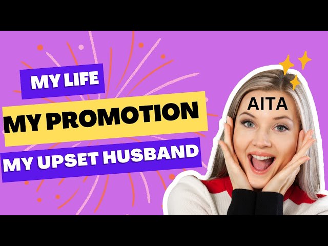 Reddit Stories:  AITA -My Promotion, My decision, Why is my husband is upset about it