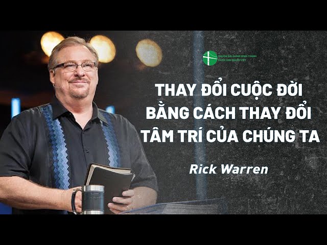 Bài Giảng: Thay Đổi Cuộc Đời Bằng Cách Thay Đổi Tâm Trí Của Chúng Ta | Mục Sư Rick Warren