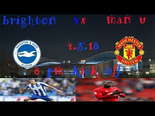 brighton vs man u vlog 4 5 18