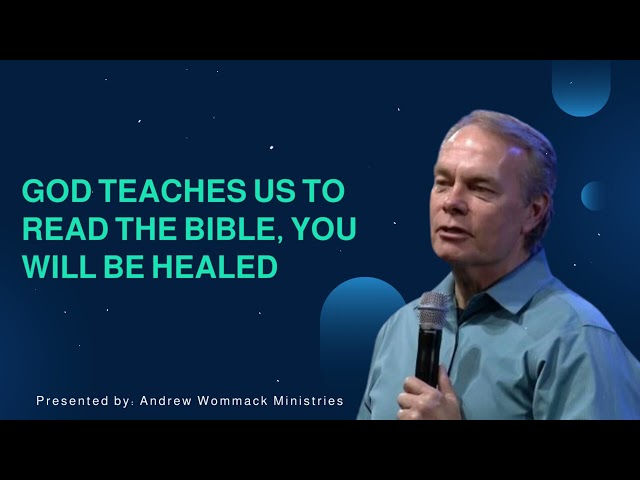 God teaches Us to Read the Bible, You will be Healed - Andrew Wommack Ministries