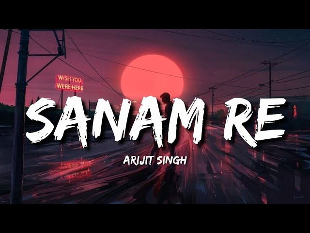 Sanam Re Lofi (Lyrics) - Arijit Singh