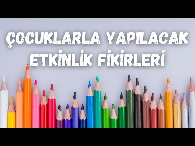 Çocuklarla Yapacağınız 10 Etkinlik Fikri | Evde Etkinlik Fikirleri