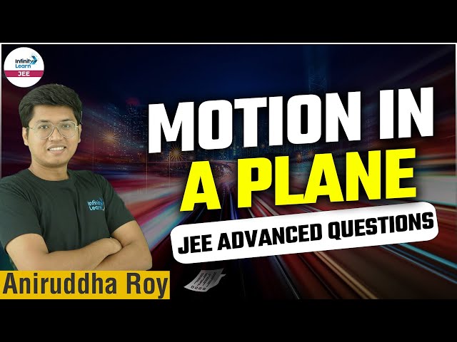 Motion in a Plane - JEE Advanced Questions || Physics || LIVE || Aniruddha Roy || Infinity Learn JEE