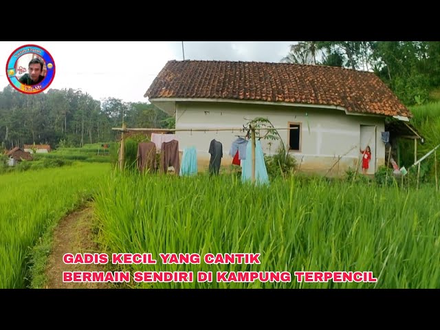 GADIS KECIL CANTIK INI MAIN SENDIRI, KAMPUNG TERPENCIL DI BAWAH LEMBAH.