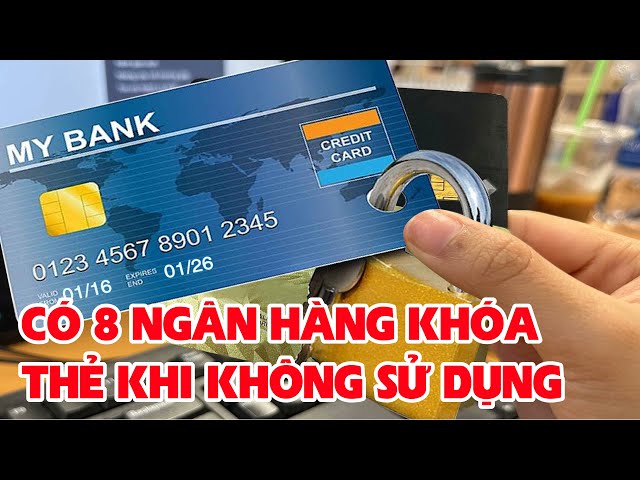 Có 8 Ngân Hàng Khóa Thẻ Khi Không Sử Dụng | Hai Phong Blog