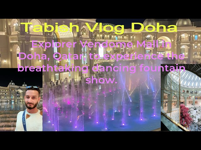 Qatar Doha vlog | Experiencez the magic of the dancing fountain show at Vendome Mall