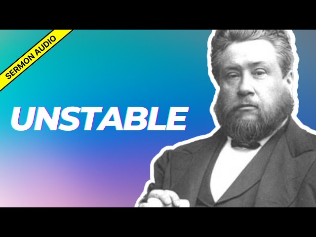 Instability: Charles Spurgeon Sermon Audio