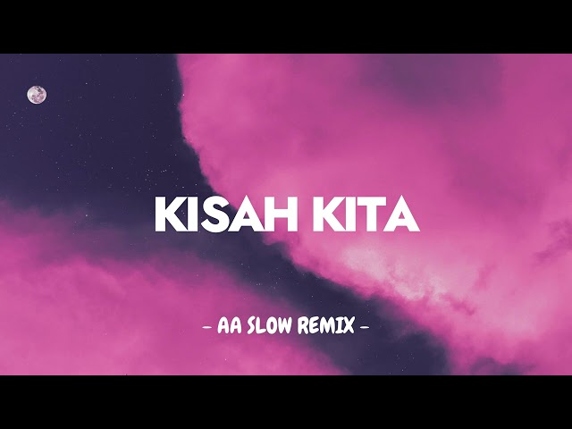 SLOW REMIX! - Kisah Kita ( Original Song Remix )