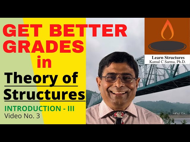 GET BETTER GRADES IN THEORY OF STRUCTURES, INTRODUCTION - III, Video No. 3, By - Kamal C Sarma, PhD